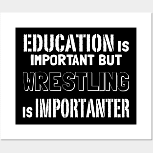 Education Is Important But Wrestling Is Importanter Posters and Art